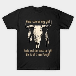 Here Comes My Girl Yeah, And She Looks So Right Bull Quotes Feathers T-Shirt